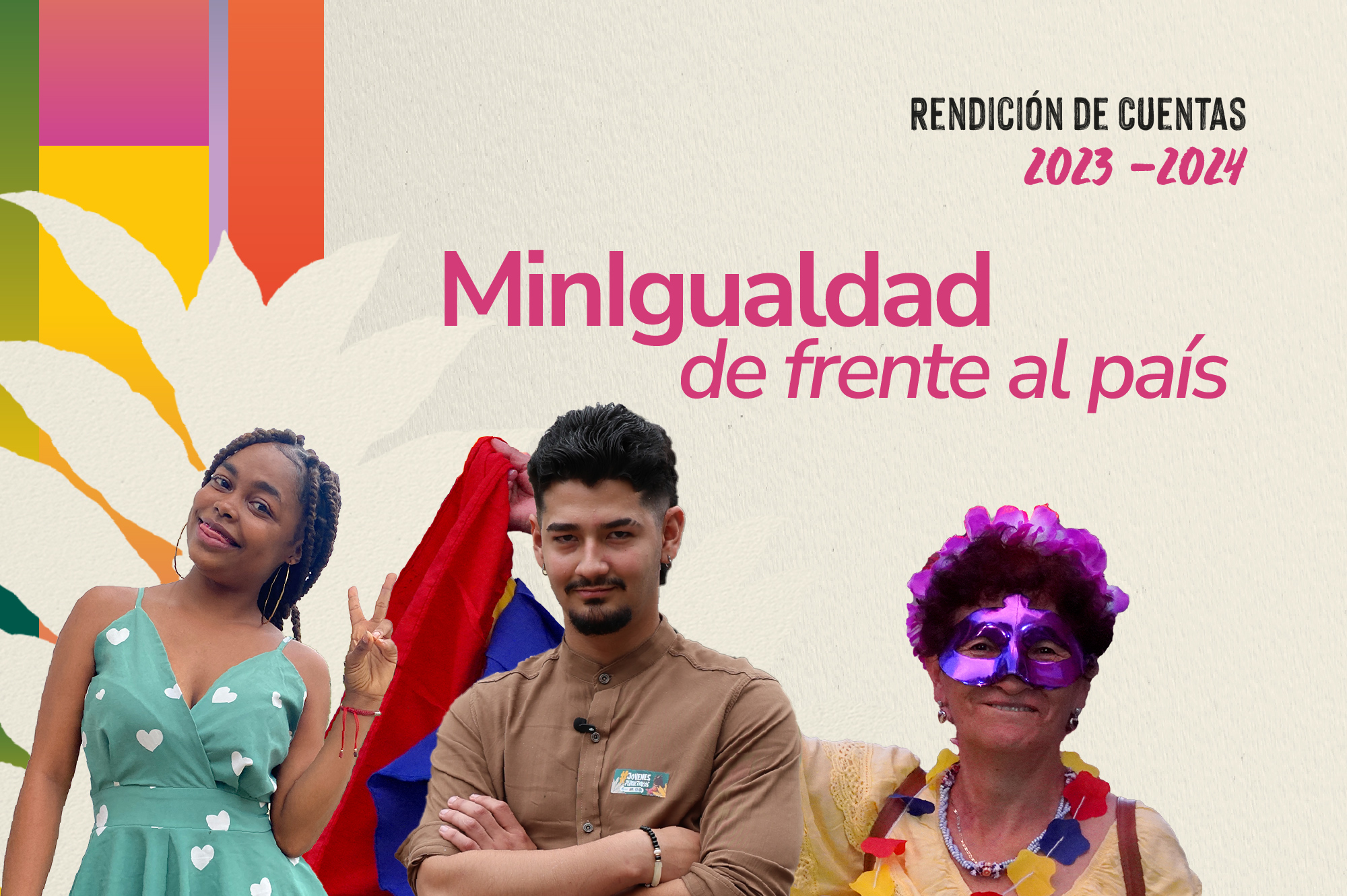 Banner donde aparecen tres personas: una joven afro, un señor mestizo y una mujer mauyor con antifaz debajo del título: Minigualdad de frente al país y una segunda leyenda que dice Rendición de cuentas 2023 - 2024